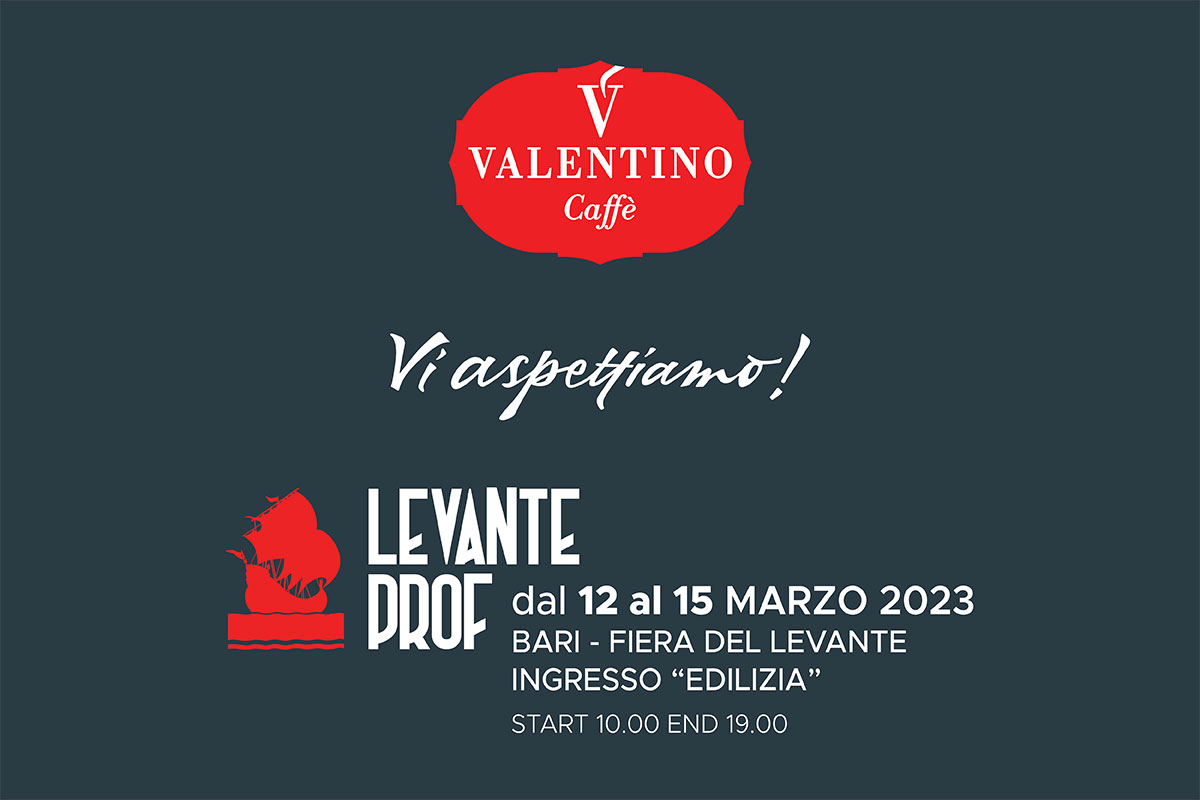 Dal 12 al 15 marzo 2023 Valentino Caffè vi aspetta a Levante Prof